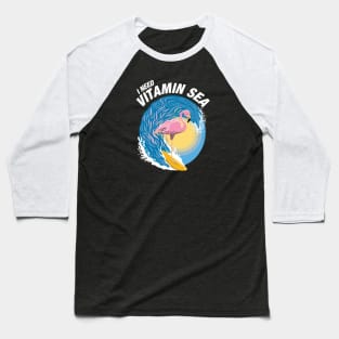 I Need Vitamin Sea | Surfing Flamingo Baseball T-Shirt